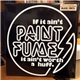 Paint Fumes - If It Ain't Paint Fumes It Ain't Worth A Huff