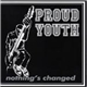 Proud Youth - Nothing's Changed