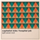 The Capitalist Kids, Hospital Job - Split Seven Inch